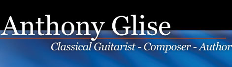 Anthony Glise: Classical Guitarist, Composer, Author